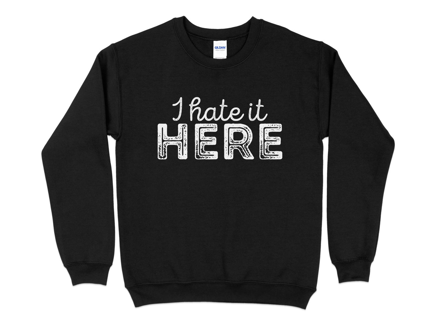 I Hate it Here Sweatshirt, black