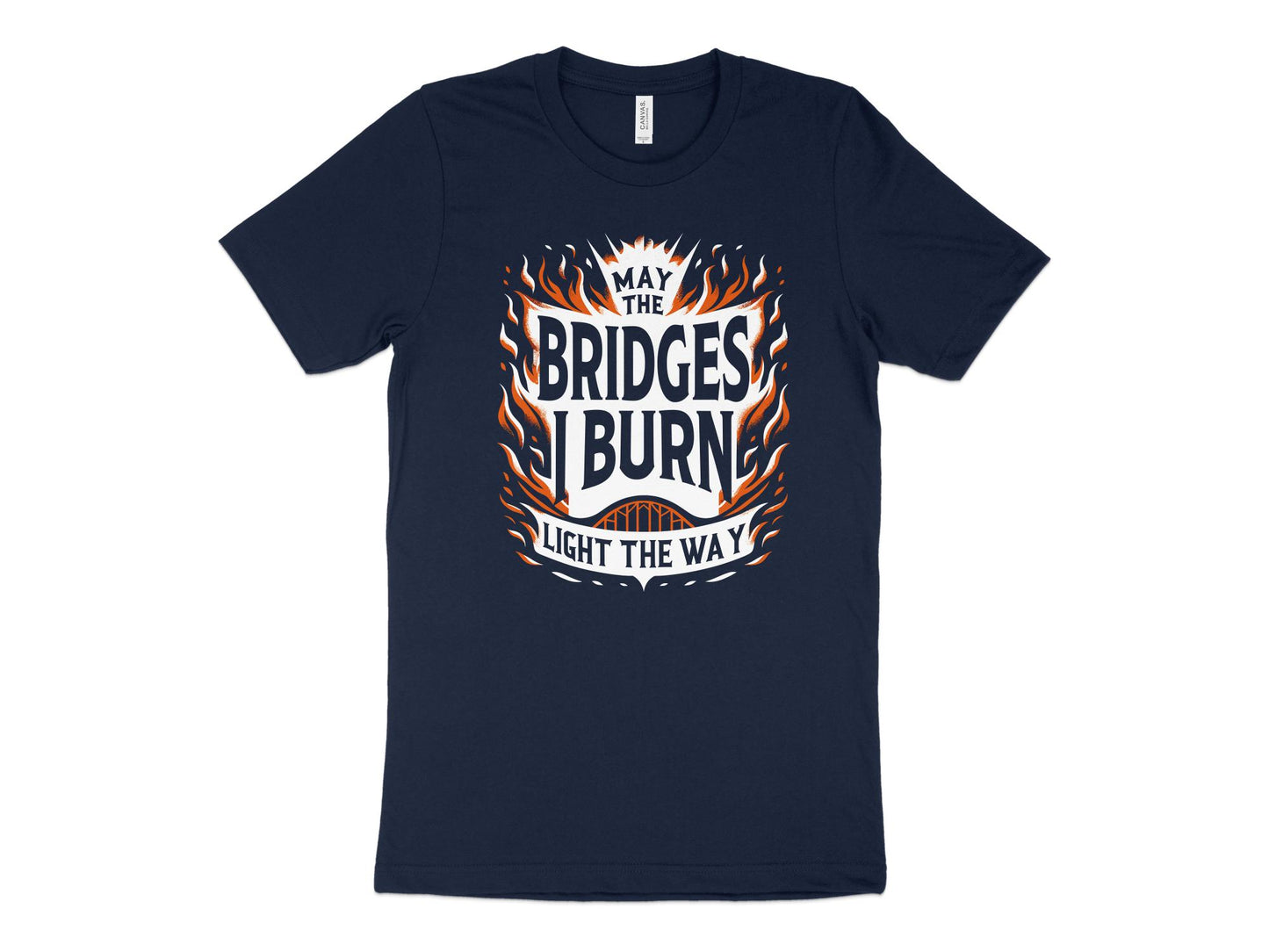 May the Bridges I Burn Light the Way Shirt, navy blue