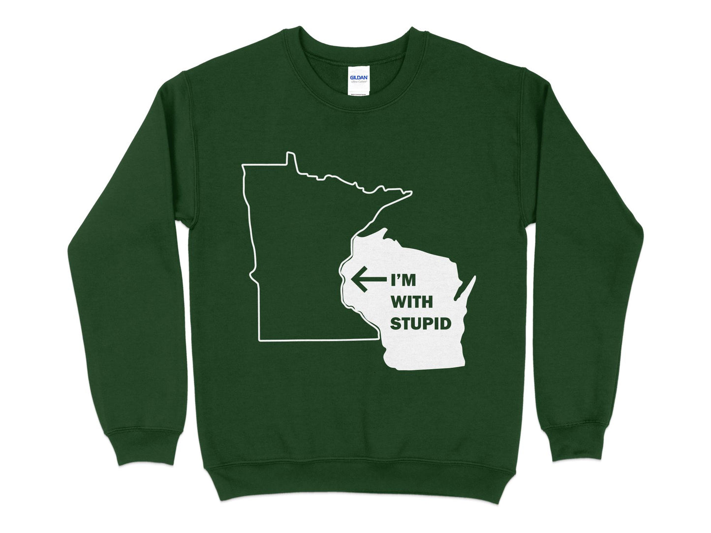 Wisconsin Sweatshirt - I'm With Stupid Minnesota green
