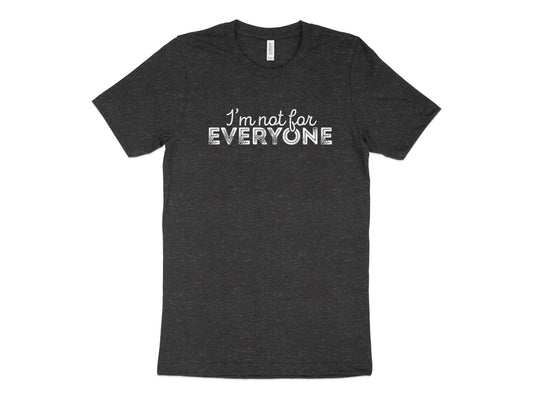 I'm Not For Everyone Shirt, charcoal