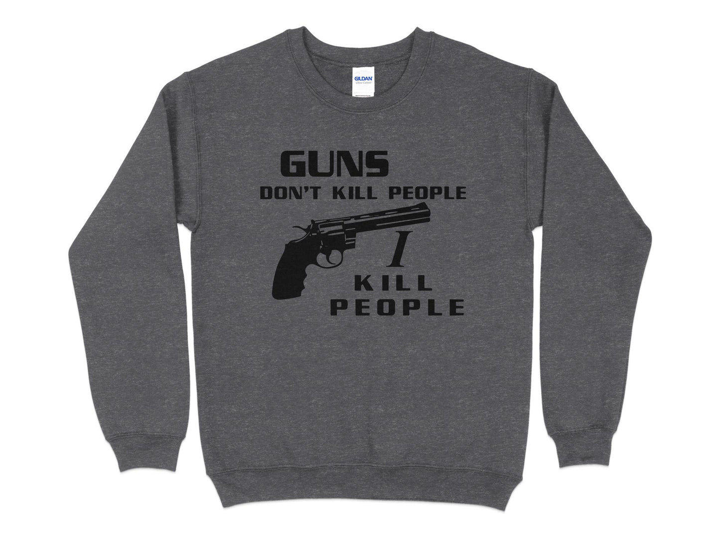 Guns Don't Kill People I Do Sweatshirt, dark gray