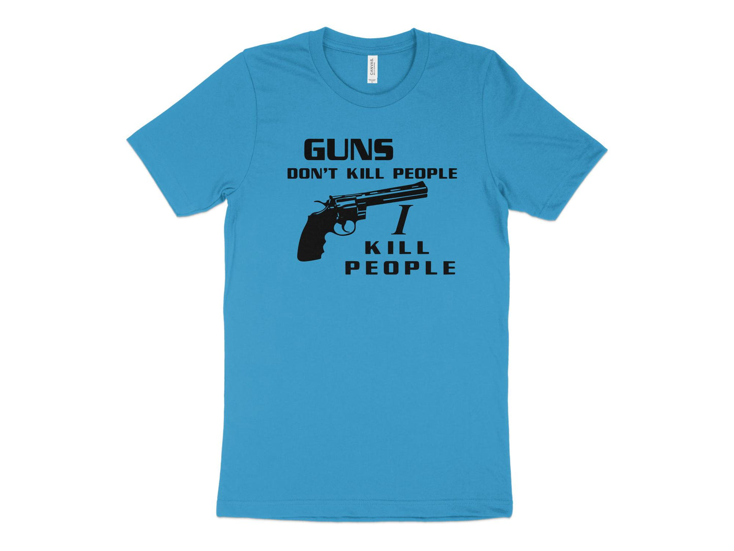 Guns Don't Kill People I Do Shirt, turquoise