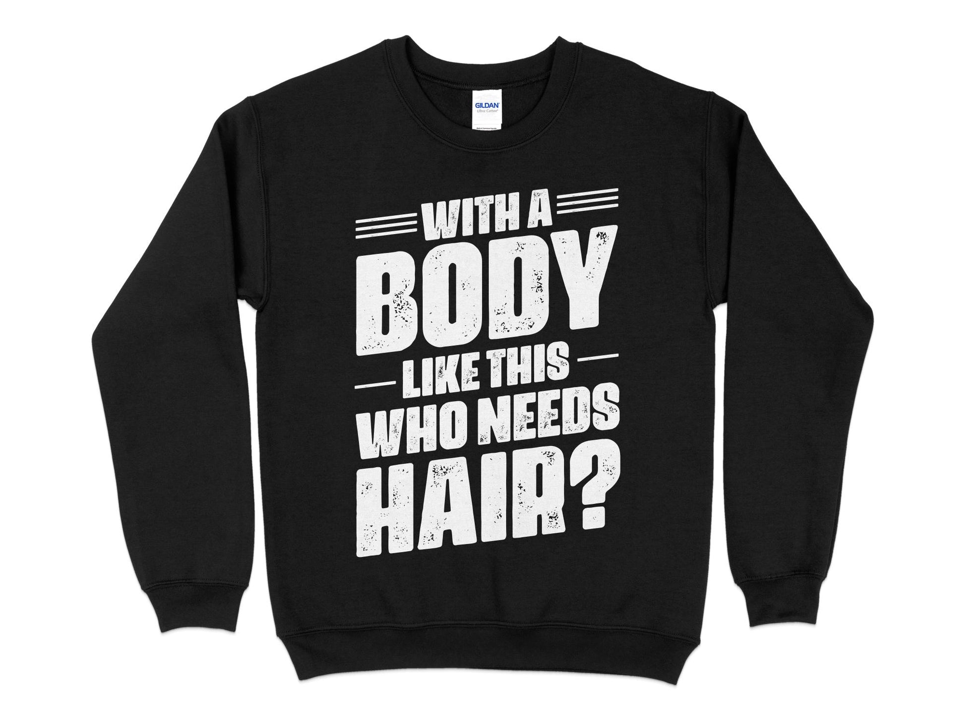 With A Body Like This Who Needs Hair Sweatshirt, black